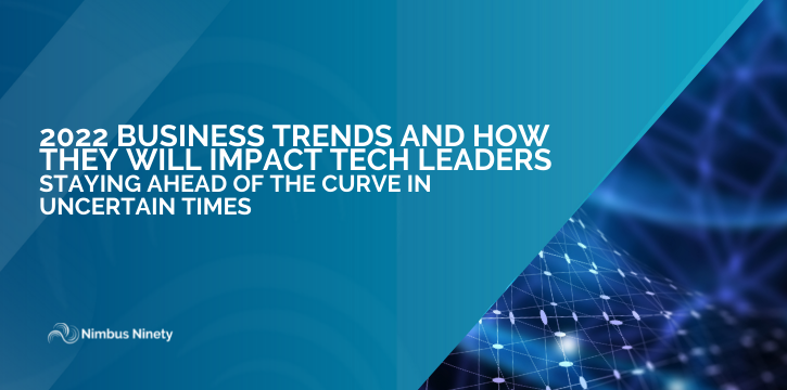 2022 Business Trends and How They Will Impact Tech Leaders