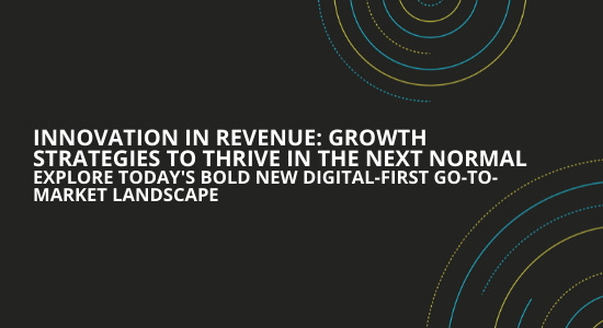 INNOVATION IN REVENUE GROWTH STRATEGIES TO THRIVE IN THE NEXT NORMAL